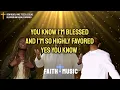 DON READY, MIKE TEEZY, AND CEJAE - BLESSED AND HIGHLY FAVORED -  FAITH IN MUSIC LYRIC VIDEO