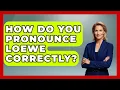 How Do You Pronounce Loewe Correctly - Designer Brands Spotlight