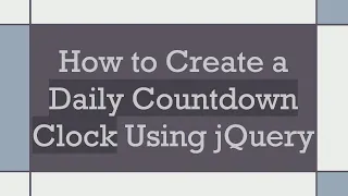 How to Create a Daily Countdown Clock Using jQuery
