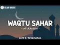 Lirik WAQTU SAHAR _ Ai Khodijah (Telah Lahir Cahaya Penerang Jiwa) Lirik Arab, Latin \u0026 Terjemahan