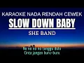 Lagu She Band - Slow Down Baby (Karaoke Lower Key Nada Rendah Wanita -2)