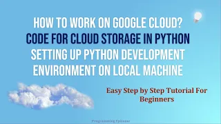 How to work on Google Cloud Platform Cloud Storage in python Step by Step Tutorial for Beginners