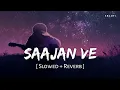 Download Lagu Saajan Ve (Slowed + Reverb) | Darshan Raval | SR Lofi