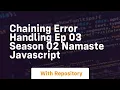 Chaining error handling ep 03 season 02 namaste javascript