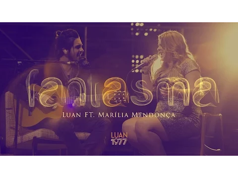 Download MP3 Fantasma - Luan Santana ft Marília Mendonça (DVD 1977)