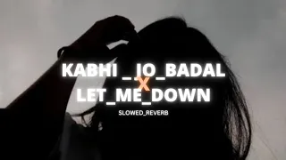 Download Kabhi_Jo_Badal_X_Let_Me_Down__Slowed_Reverb__Arijith_Singh__Sad_Lofi MP3
