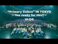 NOA -【VLOG】 “Primary Colors” IN TOKYO ~You ready for this?~ VLOG