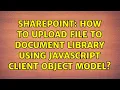 Sharepoint How to Upload File to Document Library using JavaScript Client Object Model