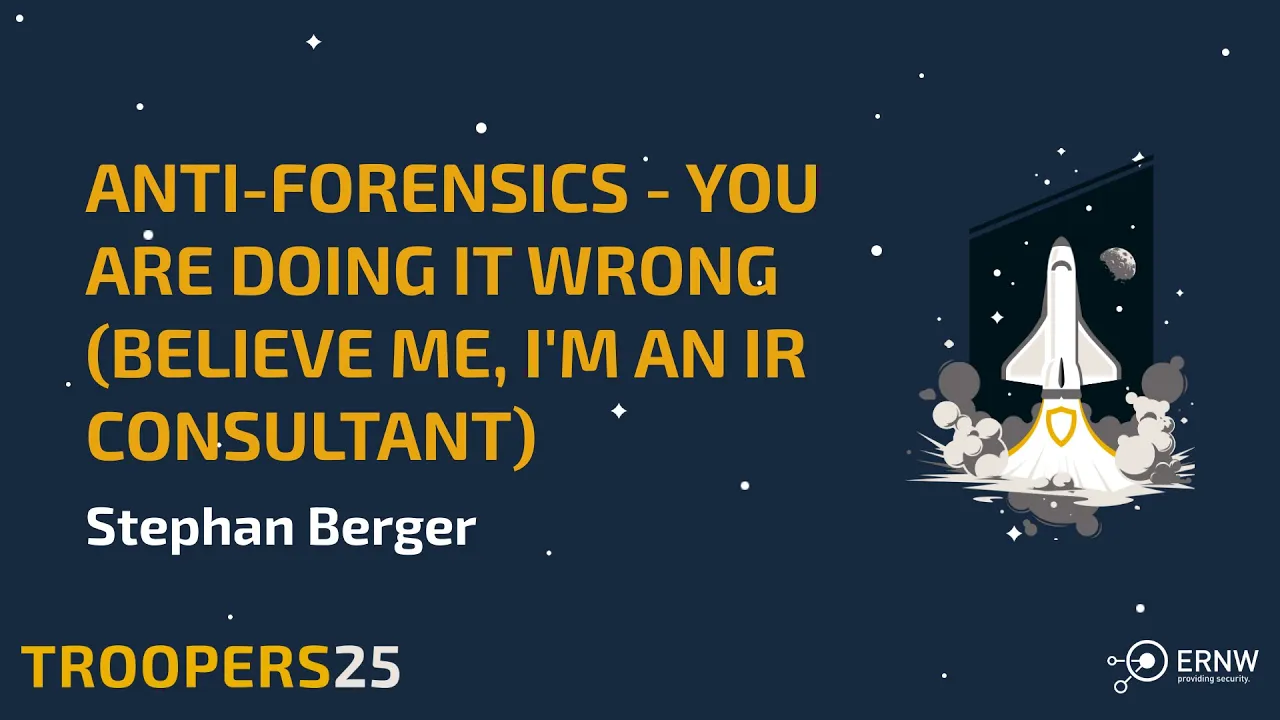 TROOPERS25: Anti Forensics - You are doing it wrong Believe me, I'm an IR consultant