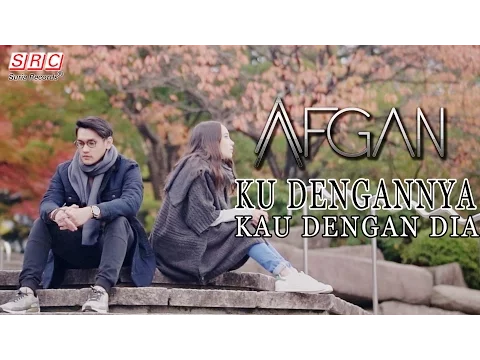 Download MP3 Afgan - Ku Dengannya Kau Dengan Dia (Official Music Video)