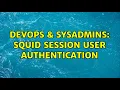 DevOps SysAdmins Squid Session User Authentication