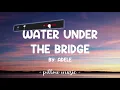 Water Under The Bridge - Adele (Lyrics) 🎵