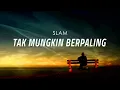Tak Mungkin Berpaling - SLAM (Lirik Video)