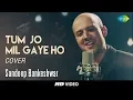 Download Lagu Tum Jo Mil Gaye Ho | Cover I Sandeep Bankeshwar I HD Video