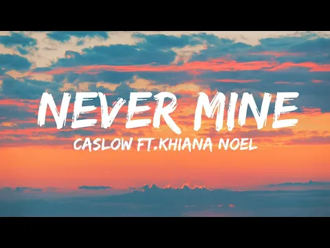 Download MP3 Caslow - Never Mine (Lyrics) ft.Khiana Noel