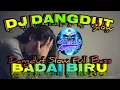 Download Lagu DJ DANGDUT SLOW 🎶 BADAI BIRU FULL BASS TERBARU