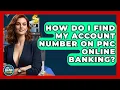 How Do I Find My Account Number On PNC Online Banking - Ask Your Bank Teller