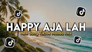 dj happy ajalah terbaru viral tik tok nando remix 
