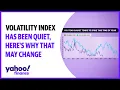 The volatility index has been quiet here s why that could change