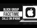 How To Block Group Facetime Calls On iPhone Tutorial