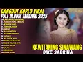 Download Lagu DIKE SABRINA FULL ALBUM TERBARU 2025 | KAWITANING SINAWANG, TANGIS TANPA AIR MATA – DANGDUT KOPLO