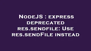 NodeJS express deprecated res sendfile Use res sendFile instead