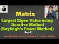 Largest Eigen value using Iterative method Rayleigh s Power Method Part-2 by ST sir