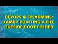 DevOps SysAdmins XAMPP pointing a file outside root folder 2 Solutions