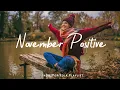 Download Lagu November Positive | Make you feel positive and peaceful | Best Indie/Pop/Folk/Acoustic Playlist