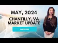 Chantilly VA May s Market Update 2024