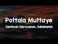Download Lagu Pottala Muttaye (Lyrics) - Santhosh Narayanan, Sublahshini 🎶 | Ennadi sithirame Inga nee bathirame✨