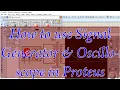 How to use Signal Generator and Oscilloscope in Proteus