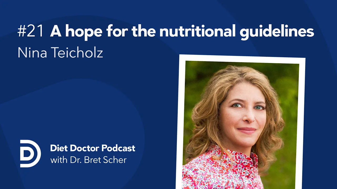 A hope for the nutritional guidelines with Nina Teicholz — Diet Doctor Podcast