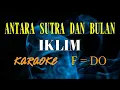 Download Lagu ANTARA SUTRA DAN BULAN KARAOKE IKLIM  (F= DO) original