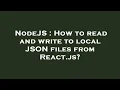 NodeJS How to read and write to local JSON files from React js