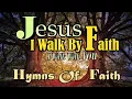 Download Lagu Jesus I Walk By Faith I Walk With You  Hymns of Faith Gospel