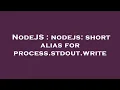 NodeJS nodejs short alias for process stdout write