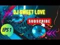 Download Lagu DJ Sweet Love Breakbeat Tiktok Fyp Viral Remix Full Bass Version 2025