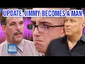 UPDATE JIMMY BECOMES A MAN Steve Wilkos