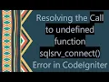 Resolving the Call to undefined function sqlsrv - connect Error in CodeIgniter
