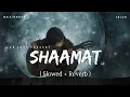 Download Lagu Shaamat Male Version - Lofi (Slowed + Reverb) | Ankit Tiwari | SR Lofi