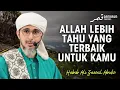 Download Lagu Jangan Buruk Sangka! Allah Lebih Tahu yang Terbaik Untuk Kamu | Habib Ali Zaenal Abidin Al Hamid