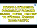DevOps SysAdmins dynamically forward bounce - notice