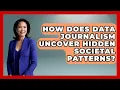 How Does Data Journalism Uncover Hidden Societal Patterns - Journalism Explained