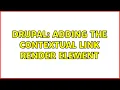 Drupal Adding the contextual link render element 2 Solutions