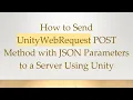 How to Send UnityWebRequest POST Method with JSON Parameters to a Server Using Unity