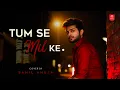 Lagu Tumse Milke Aisa Laga By Sahil Ahuja | Bollywood Cover Songs | Unplugged Cover Song