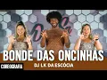 Bonde das Oncinhas - Dj LK da Escócia - Dan-Sa / Daniel Saboya (Coreografia)
