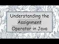 Understanding the Assignment Operator in Java