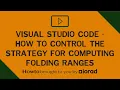 Visual Studio Code - How to control the strategy for computing folding ranges